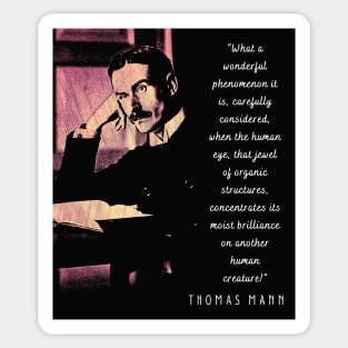 Thomas Mann portrait and quote: What a wonderful phenomenon it is, carefully considered..... Sticker